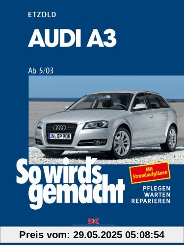 Audi A3 ab 5/03: So wird's gemacht - Band 137: Mit Stromlaufplänen Audi A3 ab 5/03: So wird's gemacht - Band 137: Mit Stromlaufplänen