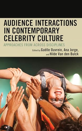 Audience Interactions in Contemporary Celebrity Culture: Approaches from Across Disciplines von Lexington Books/Fortress Academic