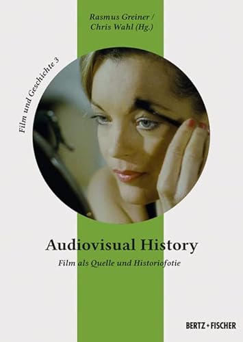 Audiovisual History: Film als Quelle und Historiofotie (Film und Geschichte)