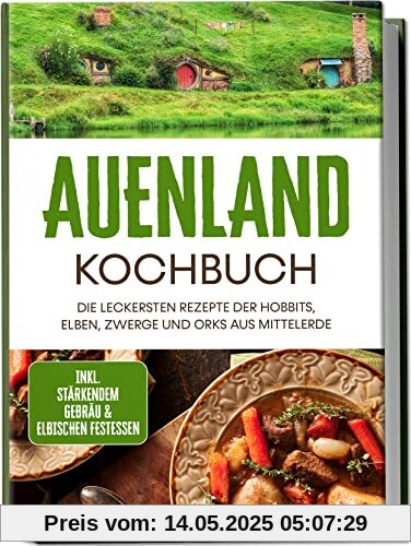 Auenland Kochbuch: Die leckersten Rezepte der Hobbits, Elben, Zwerge und Orks aus Mittelerde | inkl. stärkendem Gebräu & elbischen Festessen Auenland Kochbuch: Die leckersten Rezepte der Hobbits, Elben, Zwerge und Orks aus Mittelerde | inkl. stärkendem Gebräu & elbischen Festessen