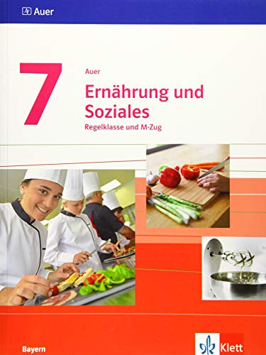 Auer Ernährung und Soziales 7. Ausgabe Bayern: Schulbuch Regelklasse und M-Zug Klasse 7 (Auer Ernährung und Soziales. Ausgabe Bayern Mittelschule ab 2019)