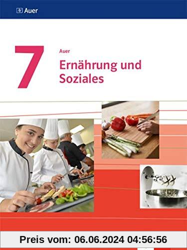 Auer Ernährung und Soziales 7. Ausgabe Bayern: Schülerbuch Regelklasse und M-Zug Klasse 7 (Auer Ernährung und Soziales. Ausgabe Bayern Mittelschule ab 2019)