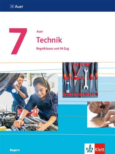 Auer Technik 7. Ausgabe Bayern: Schulbuch Regelklasse und M-Zug Klasse 7: Schülerbuch Regelklasse und M-Zug Klasse 7 (Auer Technik. Ausgabe für Bayern Mittelschule ab 2019)