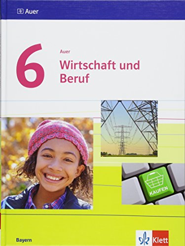 Auer Wirtschaft und Beruf 6. Ausgabe Bayern: Schulbuch Klasse 6 (Auer Wirtschaft und Beruf. Ausgabe für Bayern Mittelschule ab 2017)