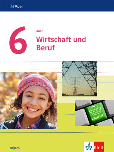 Auer Wirtschaft und Beruf 6. Schülerbuch Klasse 6 von Klett Ernst /Schulbuch
