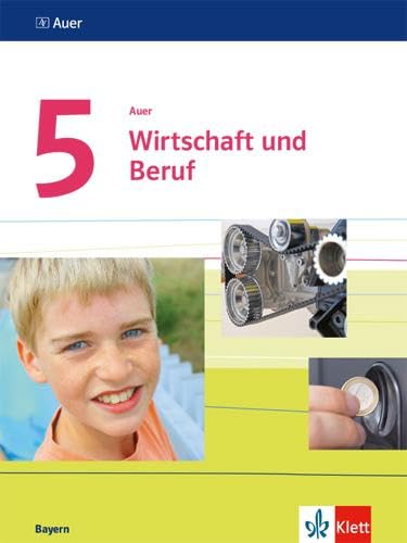 Auer Wirtschaft und Beruf 5. Ausgabe Bayern: Schulbuch Klasse 5 (Auer Wirtschaft und Beruf. Ausgabe für Bayern Mittelschule ab 2017)