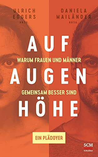 Auf Augenhöhe: Warum Frauen und Männer gemeinsam besser sind - Ein Plädoyer