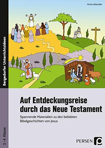 Auf Entdeckungsreise durch das Neue Testament: Spannende Materialien zu den beliebten Bibel ge... Auf Entdeckungsreise durch das Neue Testament: Spannende Materialien zu den beliebten Bibel ge...