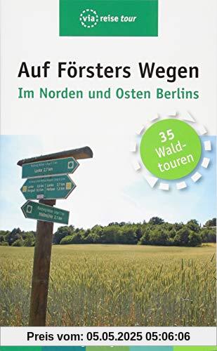 Auf Försters Wegen – Im Norden und Osten Berlins