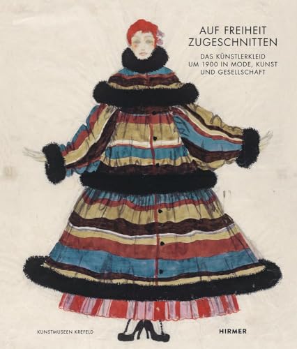 Auf Freiheit zugeschnitten: Das Künstlerkleid um 1900 in Mode, Kunst und Gesellschaft von Hirmer Verlag GmbH