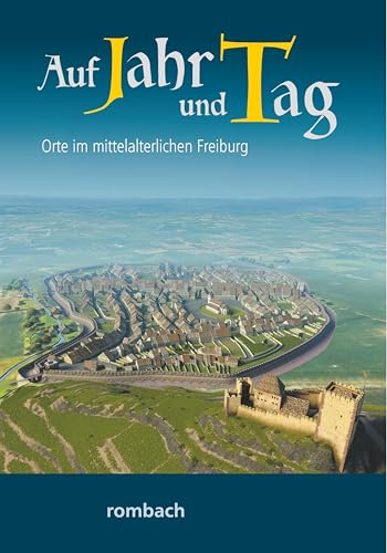 Auf Jahr und Tag - Orte im mittelalterlichen Freiburg (Schlaglichter regionaler Geschichte) von Rombach Druck- und Verlagshaus