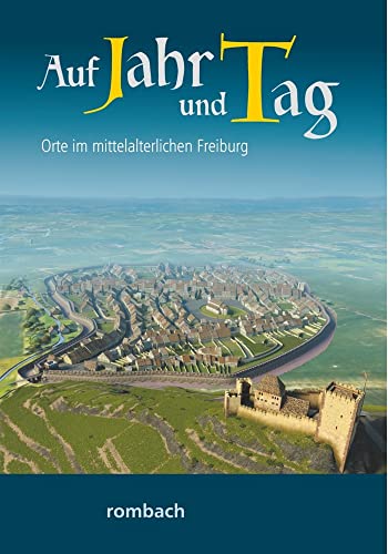 Auf Jahr und Tag - Orte im mittelalterlichen Freiburg (Schlaglichter regionaler Geschichte) von Rombach Druck- und Verlagshaus