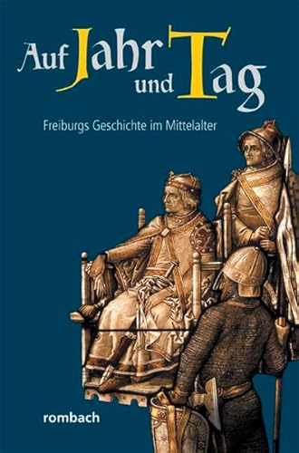 Auf Jahr und Tag: Freiburgs Geschichte im Mittelalter (Schlaglichter regionaler Geschichte)