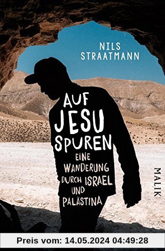 Auf Jesu Spuren: Eine Wanderung durch Israel und Palästina