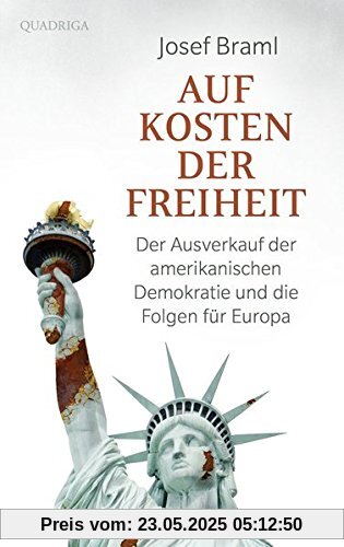 Auf Kosten der Freiheit: Der Ausverkauf der amerikanischen Demokratie und die Folgen für Europa