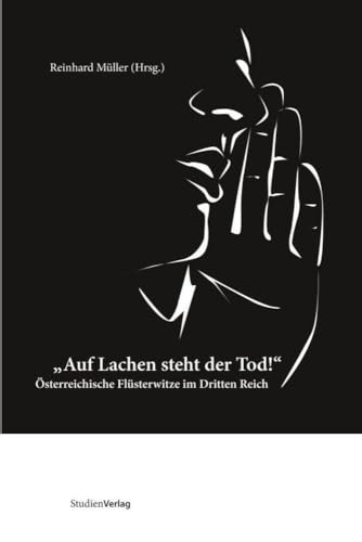 "Auf Lachen steht der Tod!". Österreichische Flüsterwitze im Dritten Reich