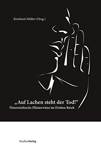 "Auf Lachen steht der Tod!". Österreichische Flüsterwitze im Dritten Reich