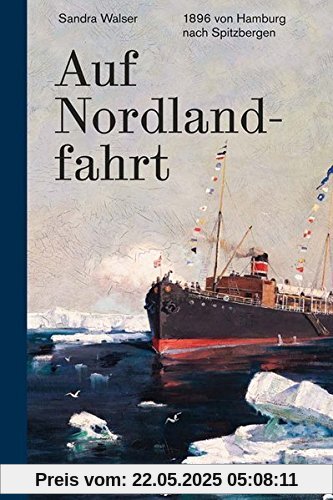 Auf Nordlandfahrt: 1896 von Hamburg nach Spitzbergen