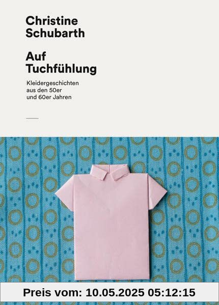Auf Tuchfühlung: Kleidergeschichten aus den 50er und 60er Jahren