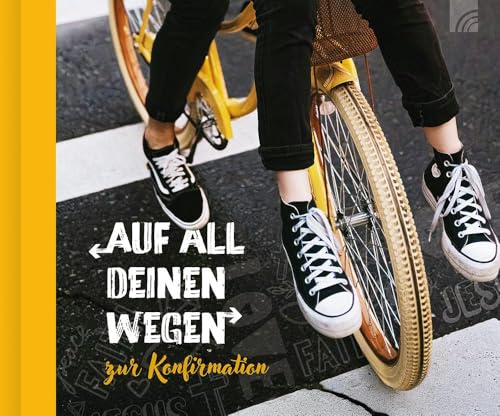 Auf all deinen Wegen - Geschenkbuch: zur Konfirmation für Eltern, Paten, Großeltern oder Freunde mit vielen tiefgehenden Texten, Bibelversen, Segenssprüchen und ausdruckstarken modernen Fotos. von Brunnen Verlag GmbH