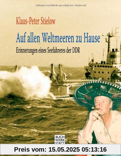 Auf allen Weltmeeren zu Hause: Erinnerungen eines Seefahrers der DDR