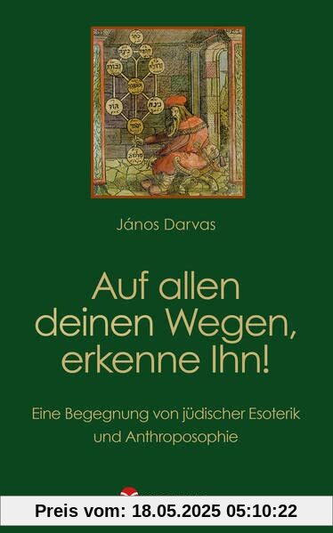 Auf allen deinen Wegen, erkenne Ihn!: Eine Begegnung von jüdischer Esoterik und Anthroposophie Auf allen deinen Wegen, erkenne Ihn!: Eine Begegnung von jüdischer Esoterik und Anthroposophie