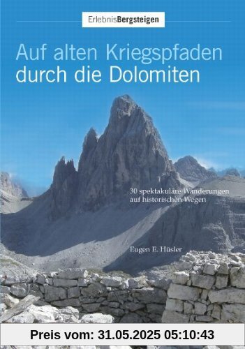 Auf alten Kriegspfaden durch die Dolomiten: 30 spektakuläre Wanderungen auf historischen Militärpfaden