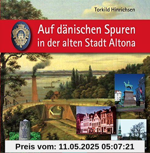 Auf dänischen Spuren in der alten Stadt Altona: Wegbegleiter zu Resten einmaliger städtischer Kultur 1664-1864