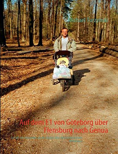 Auf dem E1 von Göteborg über Flensburg nach Genua: Zu Fuß von Schweden an der Ostsee über den ... Auf dem E1 von Göteborg über Flensburg nach Genua: Zu Fuß von Schweden an der Ostsee über den ...