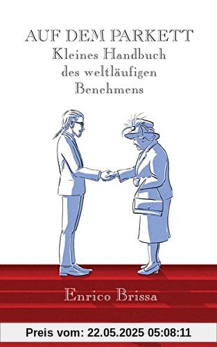 Auf dem Parkett: Kleines Handbuch des weltläufigen Benehmens