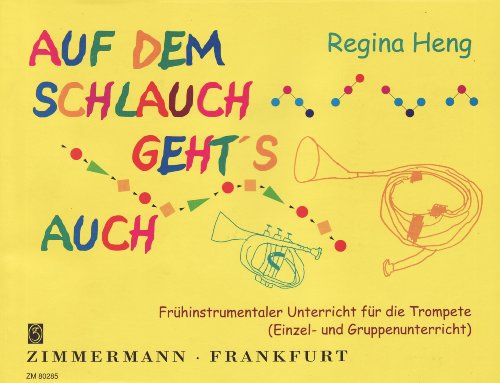 Auf dem Schlauch geht's auch: Frühinstrumentaler Unterricht für die Trompete (Einzel- und Gruppenunterricht). Trompete. Schülerheft. von Zimmermann Musikverlag KG