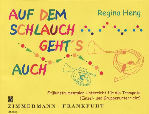 Auf dem Schlauch geht's auch: Frühinstrumentaler Unterricht für die Trompete (Einzel- und Gruppenunterricht). Trompete. Schülerheft. von Zimmermann