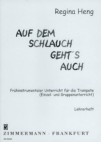 Auf dem Schlauch geht's auch: Trompetenschule für den frühinstrumentalen Unterricht (Einzel- und Gruppenunterricht). Trompete. Lehrerband.