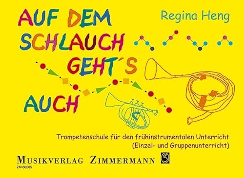 Auf dem Schlauch geht's auch: Trompetenschule für den frühinstrumentalen Unterricht (Einzel- und Gruppenunterricht). Trompete. Schülerheft.