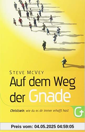 Auf dem Weg der Gnade: Christsein, wie du es dir immer erhofft hast