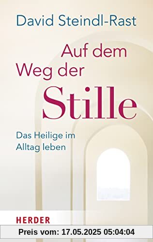 Auf dem Weg der Stille: Das Heilige im Alltag leben