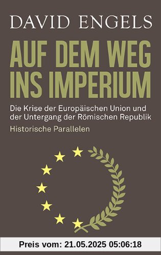 Auf dem Weg ins Imperium: Die Krise der Europäischen Union und der Untergang der Römischen Republik. Historische Parallelen