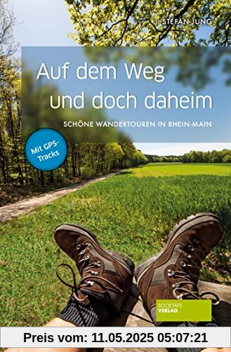 Auf dem Weg und doch daheim: Die schönsten Wandertouren in Rhein-Main: Schöne Wandertouren in Rhein-Main