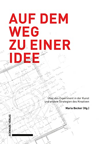 Auf dem Weg zu einer Idee: Über das Experiment in der Kunst und andere Strategien des Kreativen: Über das Experiment in der Kunst und andere Strategien des Kreativen NEU von Schwabe Verlag Basel