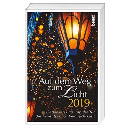 Auf dem Weg zum Licht 2019: Gedanken und Impulse für die Advents- und Weihnachtszeit von St. Benno