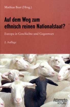 Auf dem Weg zum ethnisch reinen Nationalstaat?: Europa in Geschichte und Gegenwart
