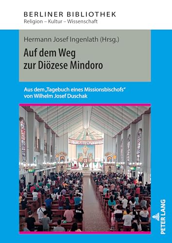 Auf dem Weg zur Diözese Mindoro: Aus dem Tagebuch eines Missionsbischofs" von Wilhelm Josef Duschak" (Berliner Bibliothek, Band 14) von Peter Lang GmbH, Internationaler Verlag der Wissenschaften