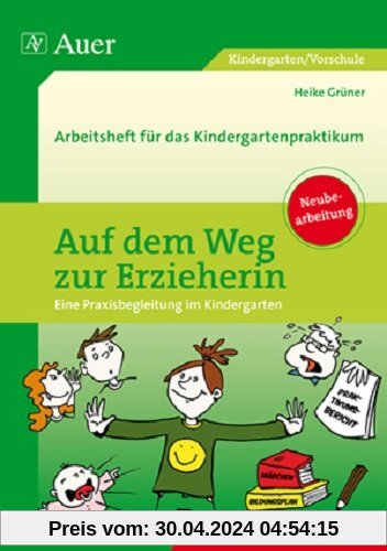 Auf dem Weg zur Erzieherin: Arbeitsheft für das Kindergartenpraktikum (Kindergarten)