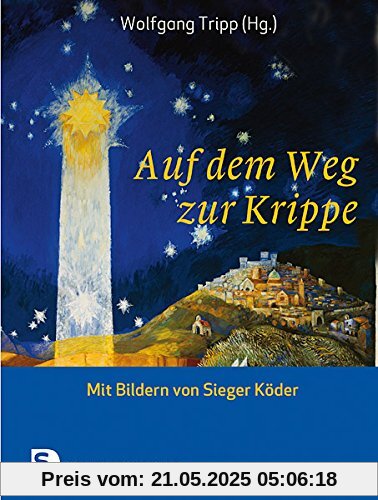 Auf dem Weg zur Krippe - Mit Bildern von Sieger Köder