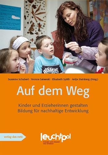 Auf dem Weg: Kinder und Erzieherinnen gestalten Bildung für nachhaltige Entwicklung von verlag das netz