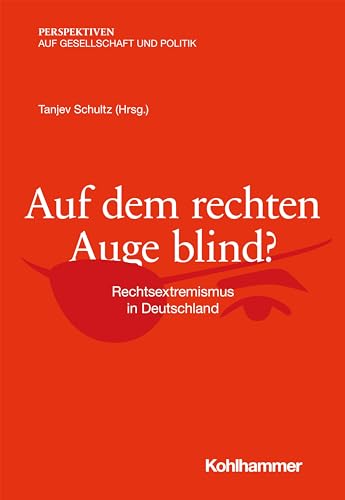 Auf dem rechten Auge blind?: Rechtsextremismus in Deutschland (Perspektiven auf Gesellschaft und Politik) von W. Kohlhammer GmbH