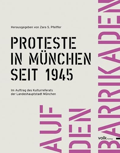 Auf den Barrikaden: Proteste in München seit 1945: Im Auftr. d. Kulturreferats d. Landeshauptstadt München