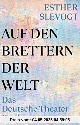 Auf den Brettern der Welt: Das Deutsche Theater Berlin