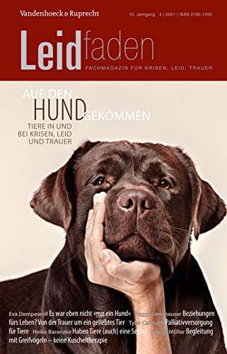 Auf den Hund gekommen – Tiere in und bei Krisen, Leid und Trauer: Leidfaden 2021, Heft 4 Auf den Hund gekommen – Tiere in und bei Krisen, Leid und Trauer: Leidfaden 2021, Heft 4