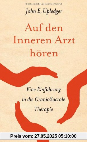 Auf den Inneren Arzt hören: Eine Einführung in die CranioSacrale Therapie